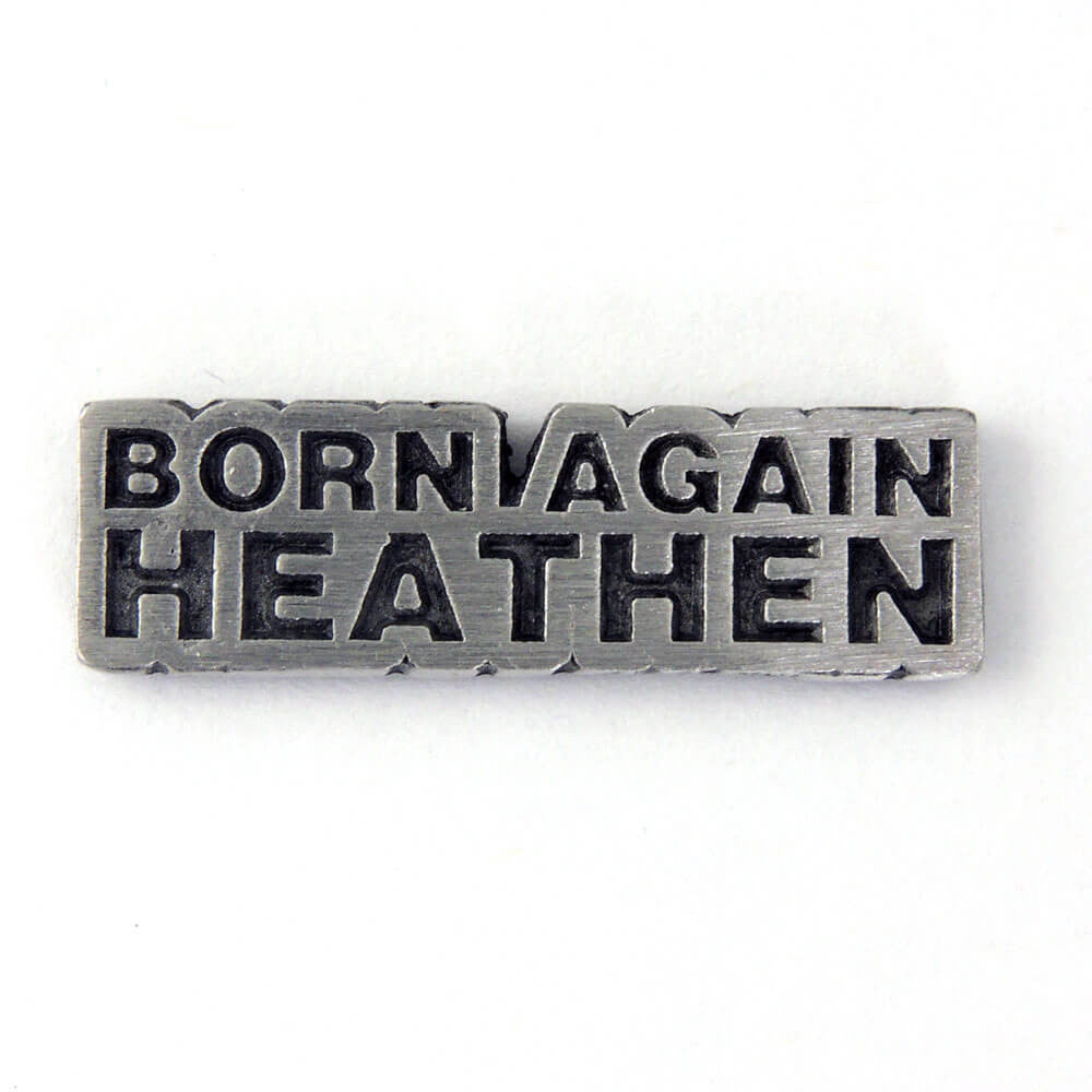Born Again Heathen Pin