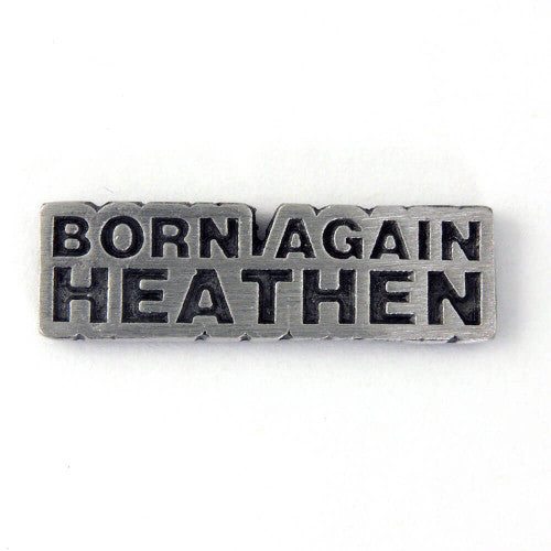 Born Again Heathen Pin